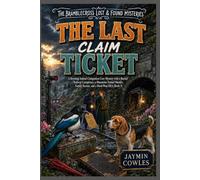 The Last Claim Ticket: A Riveting Animal Companion Cozy Mystery with a Buried Railway Conspiracy, a Mountain-Tunnel Murder, Family Secrets, and a ... 3) (The Bramblecross Lost & Found Mysteries)