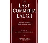 THE LAST COMMEDIA LAUGH: A Tragedy of Masks, Blood, and Inheritance A Play (The Theatrical Plays and Screenplays of Robert Jerome Pagan)