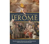 The Last Communion of Saint Jerome: The Eucharist, Monasticism, and Priesthood in the Life of a Church Father
