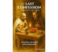The Last Confession of Brother Guillaume: A Novella of Faith and Damnation