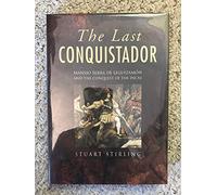 The Last Conquistador: Mansio Serra De Lequizamon and the Conquest of the Incas