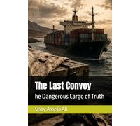 The Last Convoy: he Dangerous Cargo of Truth