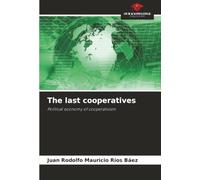 The last cooperatives: Political economy of cooperativism
