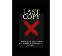 The Last Copy: The Gangster’s Handbook Was Burned. But One Survived. By AnonymousX (The Legacy Cycle)