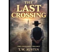 The Last Crossing: Some towns are not meant to survive the future. They are meant to outlast it. (The Covenant Trilogy)