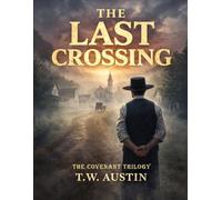 The Last Crossing: Some towns are not meant to survive the future. They are meant to outlast it. (The Covenant Trilogy)