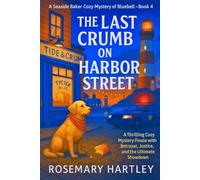 The Last Crumb on Harbor Street: A Thrilling Cozy Mystery Finale with Betrayal, Justice, and the Ultimate Showdown: 4 (NORA QUINN SEASIDE BAKER COZY MYSTERY SERIES)