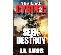 The Last Cyborg 2: Seek & Destroy: Book 2 in The Last Cyborg Trilogy (The Last Cyborg Series)