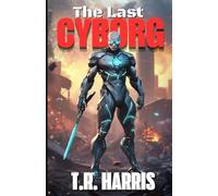 The Last Cyborg: Book #1 of The Last Cyborg Series