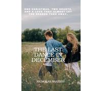 THE LAST DANCE IN DECEMBER: One Christmas. Two hearts. And a love they almost let the season take away.
