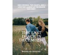 THE LAST DANCE IN DECEMBER: One Christmas. Two hearts. And a love they almost let the season take away.