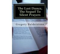 The Last Dance,: The Sequel To SILENT PRAYERS: Volume 2