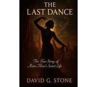 The Last Dance: The True Story of Mata Hari's Secret Life (Masters of Espionage: The World's Most Dangerous Spies)