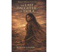 THE LAST DAUGHTER OF TADLA (Bright Threads of Jazira)