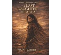 THE LAST DAUGHTER OF TADLA (Bright Threads of Jazira)