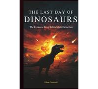 The Last Day Of Dinosaurs: The Explosive Story Behind their Extinction (Prime Discovery)