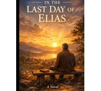 The Last Day of Elias: A journey of awareness, reflection, and the discovery of life’s quiet truths
