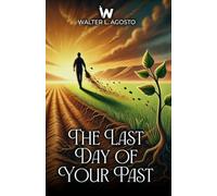 The Last Day Of Your Past: The Journey of Forgiveness and Reconciliation with Your Past
