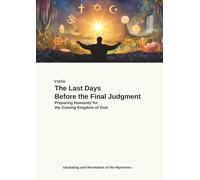 The Last Days Before the Final Judgment: Preparing Humanity for the Coming Kingdom of God