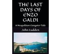 THE LAST DAYS OF ENZO GALDI: A Neapolitan Gangster Tale: 2 (Legacy Sixty Series)
