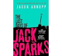 The Last Days Of Jack Sparks: The most chilling and unpredictable thriller of the year