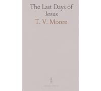The Last Days of Jesus: Or the Appearances of Our Lord During the Forty Days Between the Resurrection and Ascension