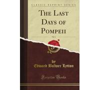 The Last Days of Pompeii, Vol. 1 (Classic Reprint)