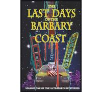 The Last Days of the Barbary Coast: Volume One of the Ultrasheen Mysteries