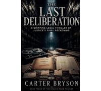The Last Deliberation: A Gripping Legal Thriller of Justice's Final Reckoning: 3 (The Sealed Room Trilogy)
