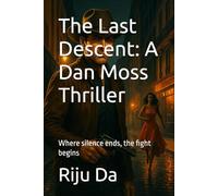 The Last Descent: A Dan Moss Thriller: Where silence ends, the fight begins: 7