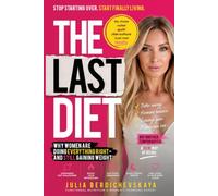 The Last Diet: Why Women Are Doing Everything Right - and Still Gaining Weight