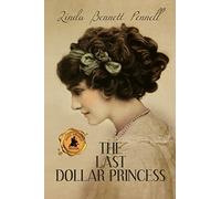 The Last Dollar Princess: A Young Heiress's Quest for Independence in Gilded Age America and George V's Coronation Year England: 1 (An American Heiress)