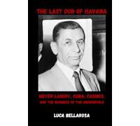 The Last Don of Havana: Meyer Lansky, Cuba, Casinos, and the Business of the Underworld