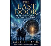The Last Door: An Archaelogical Adventure Romance: 3 (The Meridian ARC Trilogy)