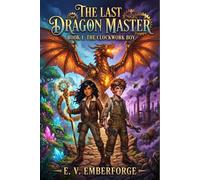 The Last Dragon Master: Book 1: The Clockwork Boy