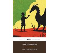 The Last Dragon: Mythical Creature Classic Novel (Illustrated)
