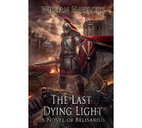 The Last Dying Light: A Novel of Belisarius (The Last of the Romans)