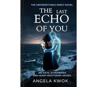 The Last Echo of You: 365 Days. 12 Memories. One Heart-Shattering Secret.