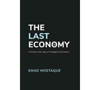 The Last Economy: A Guide to the Age of Intelligent Economics