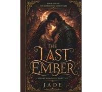 THE LAST EMBER: A Steamy Romantasy Fairytale (The Emberstone Chronicles)