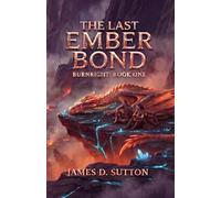 The Last Ember Bond: A Burnright Novel