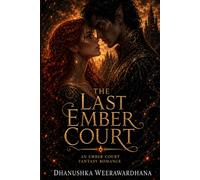 The Last Ember Court: A Mortal Hunter. A Cursed Prince. A Deadly Trial. (The Ember Court - A Romantic Fantasy Series)