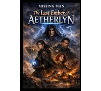 The Last Ember of Aetherlyn: A Fantasy Tale of Magic, Destiny, and the Last Hope of a Dying World (Mysterious Adventures)