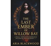 The Last Ember of Willow Bay: A Small Town Witch Romance (Willow Bay Witches Book 1)