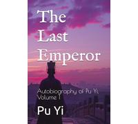 The Last Emperor: Autobiography of Pu Yi, Volume 1