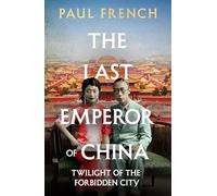 The Last Emperor of China: Twilight of the Forbidden City