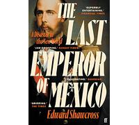 The Last Emperor of Mexico: A Disaster in the New World