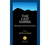The Last Empire: Nationality and the Soviet Future (Hoover Institution Press Publication)