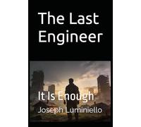The Last Engineer: It Is Enough
