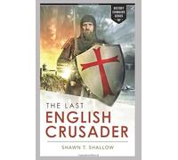 The Last English Crusader: The true story of Sir Oliver Starkey and the final battle between Christianity and Islam (History Changers)